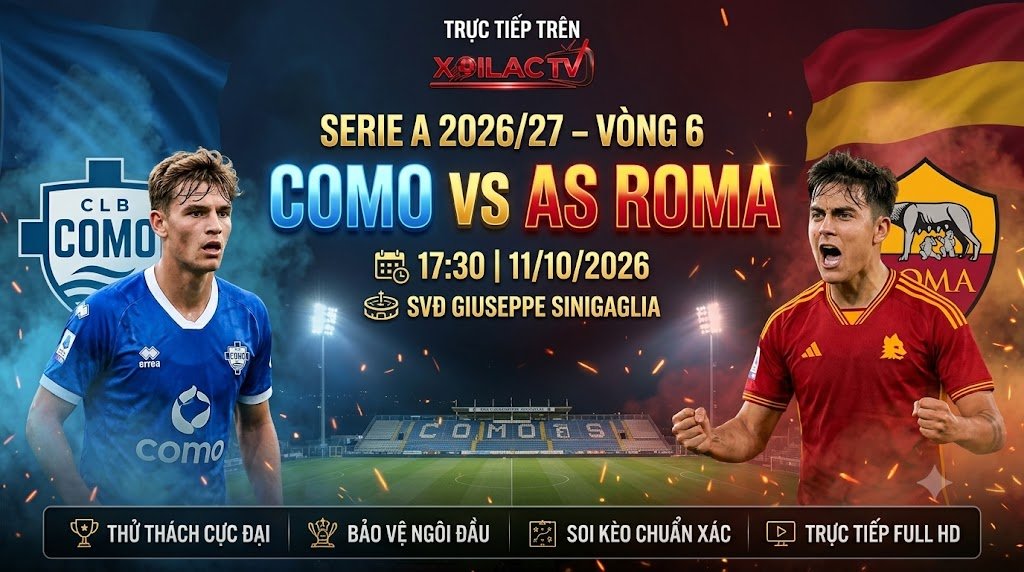 Nhận định Como vs Roma, soi kèo trận đấu lúc 17h30 ngày 11/10 tại vòng 6 Serie A 2026/27. Đón xem trực tiếp bóng đá Como vs Roma chất lượng Full HD, bình luận tiếng Việt tại Xoilac TV.